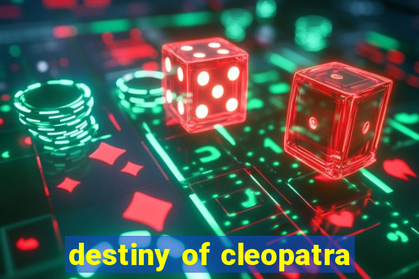 destiny of cleopatra